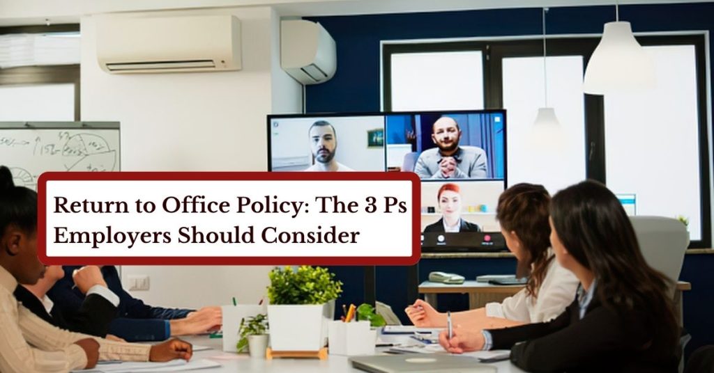 Return to Office Policy: The 3 Ps Employers Should Consider