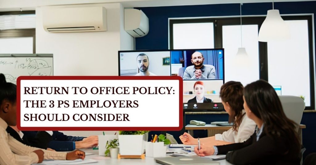Return to Office Policy: The 3 Ps Employers Should Consider