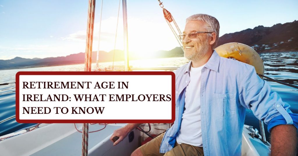 Retirement Age in Ireland: What Employers Need to Know