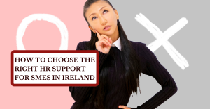 How to Choose the Right HR Support for SMEs in Ireland