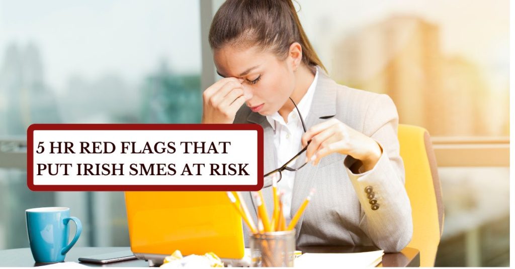 5 HR Red Flags That Put Irish SMEs at Risk